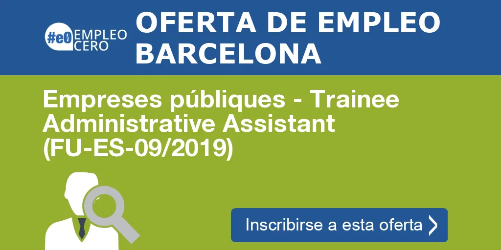 Empreses públiques - Trainee Administrative Assistant (FU-ES-09/2019) Empreses públiques - Trainee Administrative Assistant (FU-ES-09/2019)