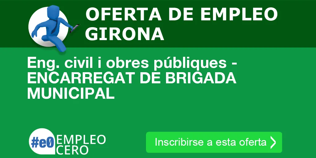 Eng. civil i obres públiques - ENCARREGAT DE BRIGADA MUNICIPAL Eng. civil i obres públiques - ENCARREGAT DE BRIGADA MUNICIPAL