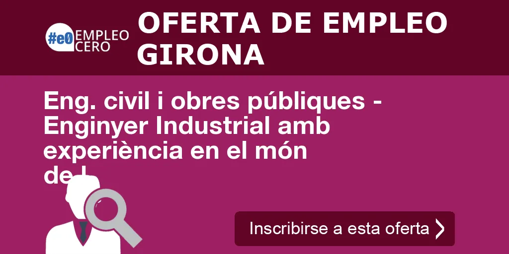 Eng. civil i obres públiques - Enginyer Industrial amb experiència en el món de l Eng. civil i obres públiques - Enginyer Industrial amb experiència en el món de l