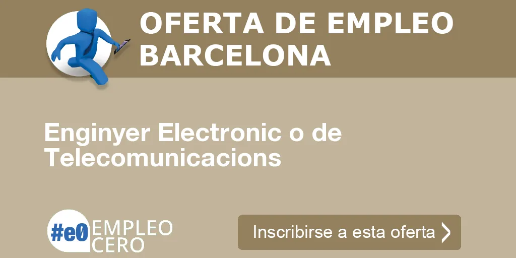 Enginyer Electronic o de Telecomunicacions Enginyer Electronic o de Telecomunicacions