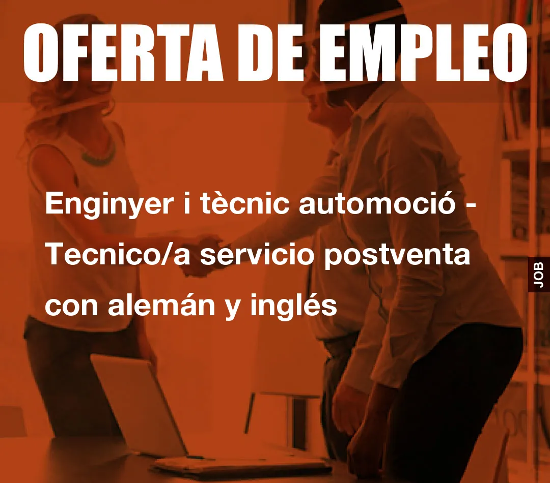 Enginyer i tècnic automoció - Tecnico/a servicio postventa con alemán y inglés