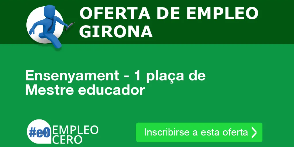 Ensenyament - 1 plaça de Mestre educador Ensenyament - 1 plaça de Mestre educador