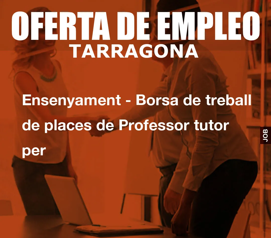 Ensenyament – Borsa de treball de places de Professor tutor per