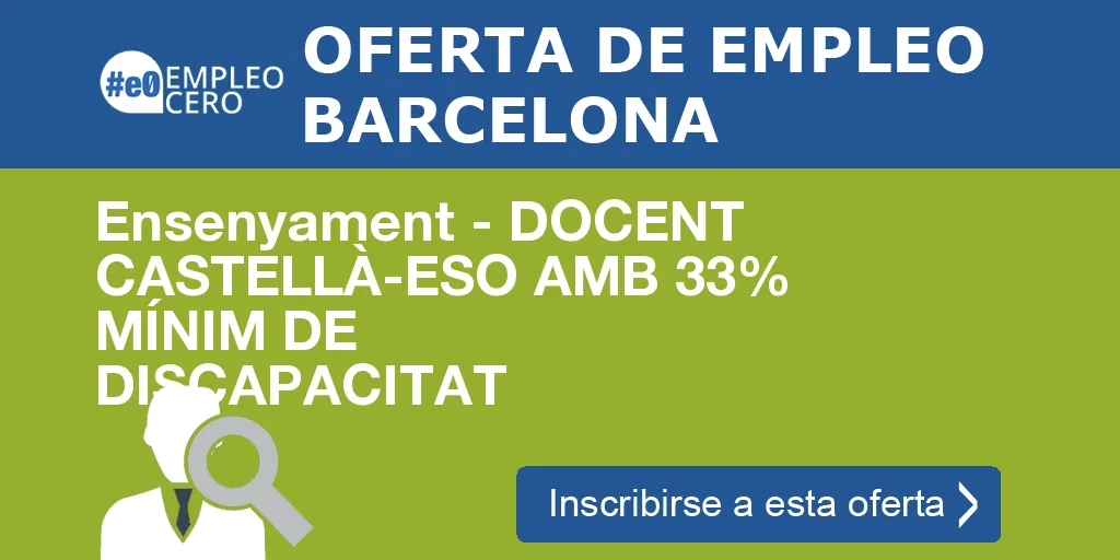 Ensenyament - DOCENT CASTELLÀ-ESO AMB 33% MÍNIM DE DISCAPACITAT Ensenyament - DOCENT CASTELLÀ-ESO AMB 33% MÍNIM DE DISCAPACITAT