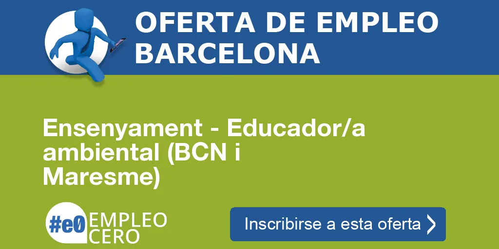 Ensenyament - Educador/a ambiental (BCN i Maresme) Ensenyament - Educador/a ambiental (BCN i Maresme)