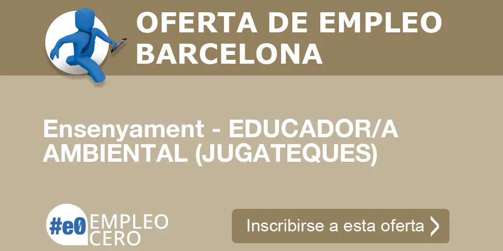 Ensenyament - EDUCADOR/A AMBIENTAL (JUGATEQUES) Ensenyament - EDUCADOR/A AMBIENTAL (JUGATEQUES)