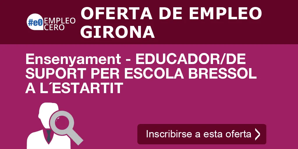 Ensenyament - EDUCADOR/DE SUPORT PER ESCOLA BRESSOL A L´ESTARTIT Ensenyament - EDUCADOR/DE SUPORT PER ESCOLA BRESSOL A L´ESTARTIT