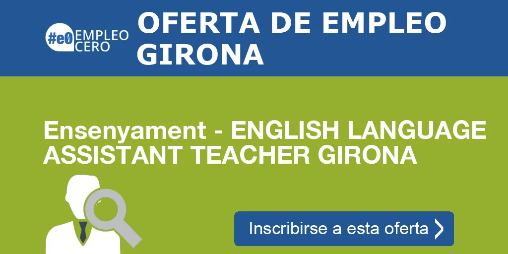 Ensenyament - ENGLISH LANGUAGE ASSISTANT TEACHER GIRONA Ensenyament - ENGLISH LANGUAGE ASSISTANT TEACHER GIRONA