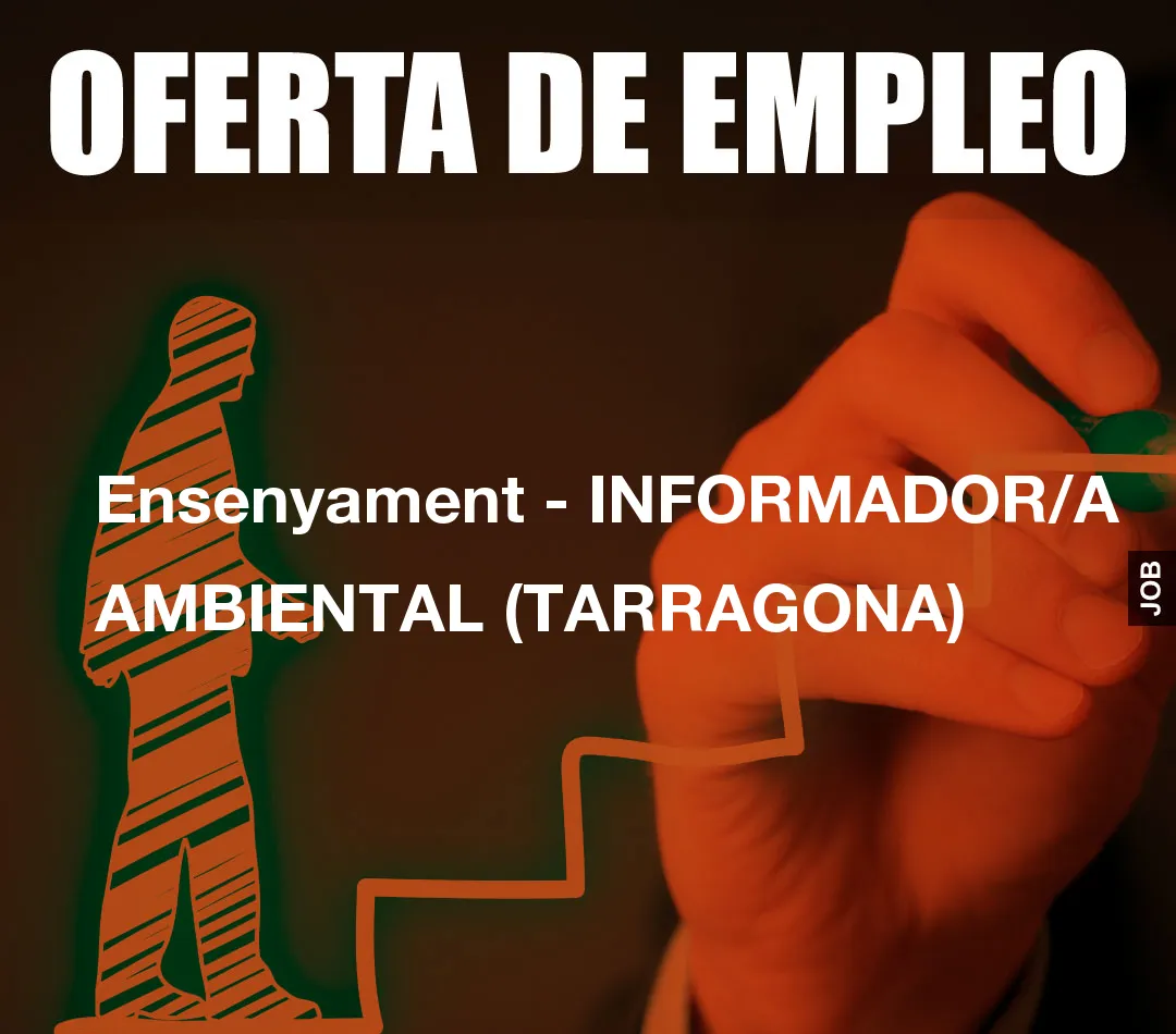Ensenyament – INFORMADOR/A AMBIENTAL (TARRAGONA)