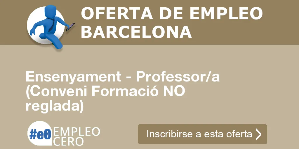 Ensenyament - Professor/a (Conveni Formació NO reglada) Ensenyament - Professor/a (Conveni Formació NO reglada)