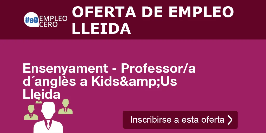 Ensenyament - Professor/a d´anglès a Kids&Us Lleida Ensenyament - Professor/a d´anglès a Kids&Us Lleida
