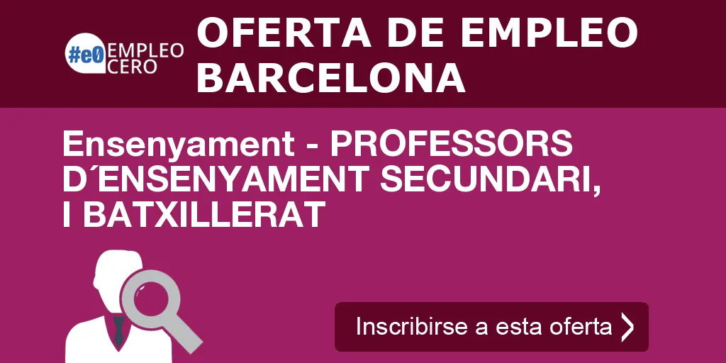 Ensenyament - PROFESSORS D´ENSENYAMENT SECUNDARI, I BATXILLERAT Ensenyament - PROFESSORS D´ENSENYAMENT SECUNDARI, I BATXILLERAT