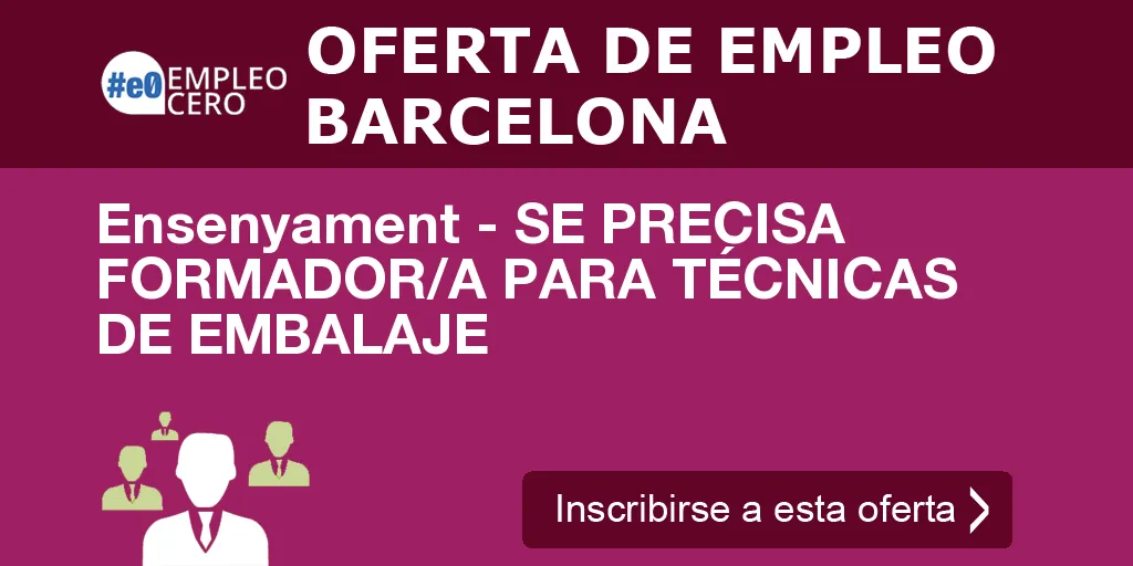 Ensenyament - SE PRECISA FORMADOR/A PARA TÉCNICAS DE EMBALAJE Ensenyament - SE PRECISA FORMADOR/A PARA TÉCNICAS DE EMBALAJE