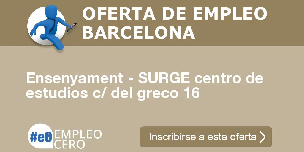Ensenyament - SURGE centro de estudios c/ del greco 16 Ensenyament - SURGE centro de estudios c/ del greco 16