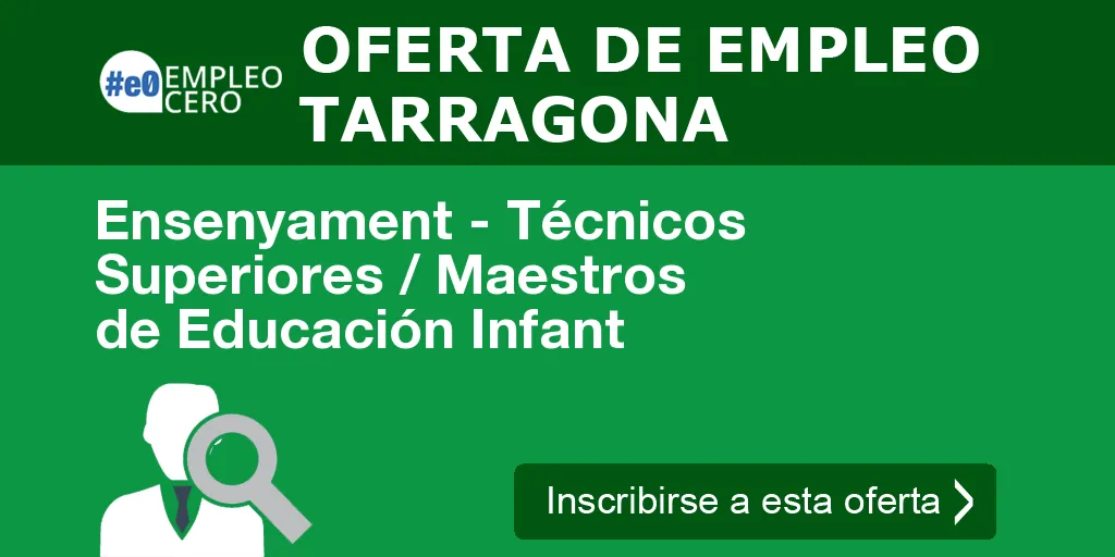 Ensenyament - Técnicos Superiores / Maestros de Educación Infant Ensenyament - Técnicos Superiores / Maestros de Educación Infant