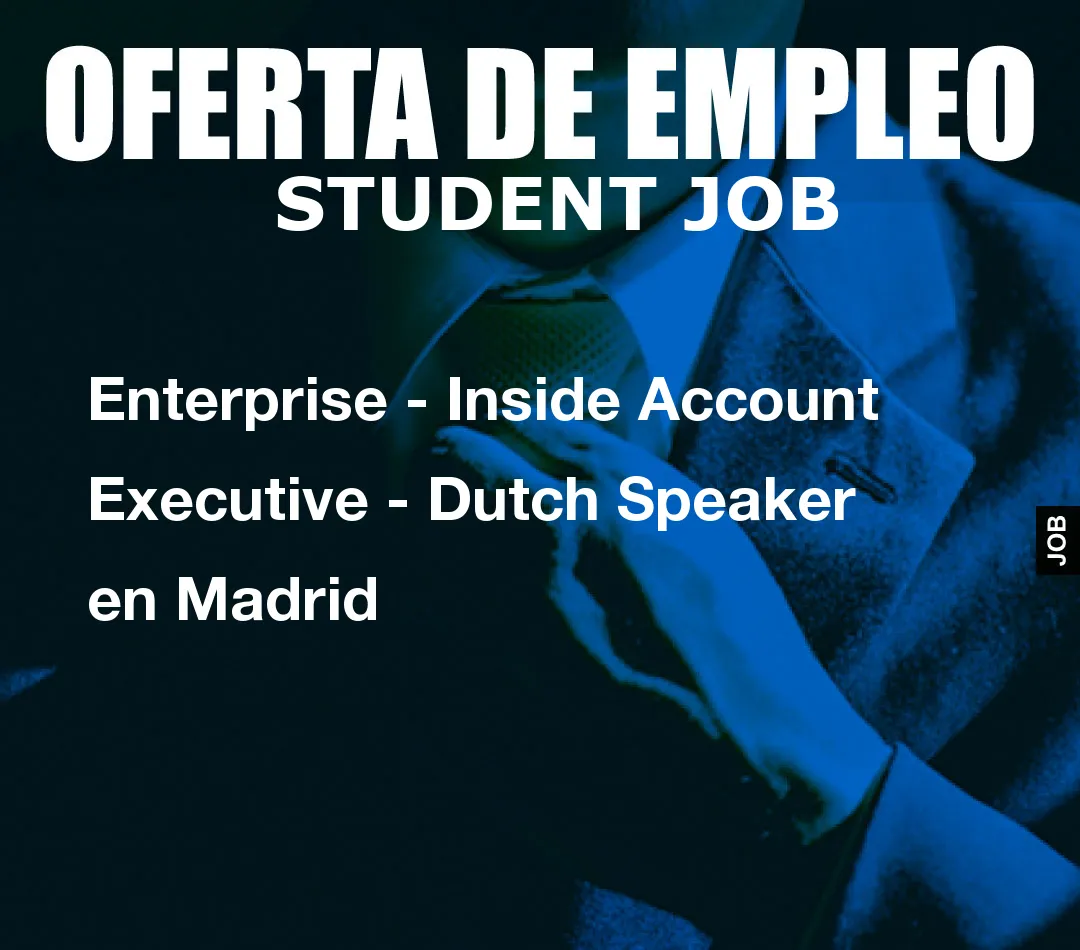 Enterprise – Inside Account Executive – Dutch Speaker en Madrid