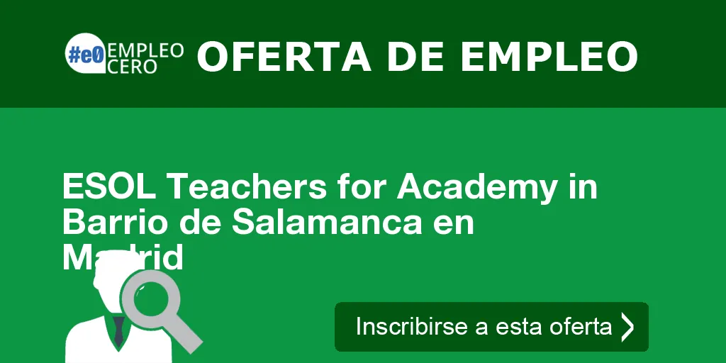 ESOL Teachers for Academy in Barrio de Salamanca en Madrid ESOL Teachers for Academy in Barrio de Salamanca en Madrid