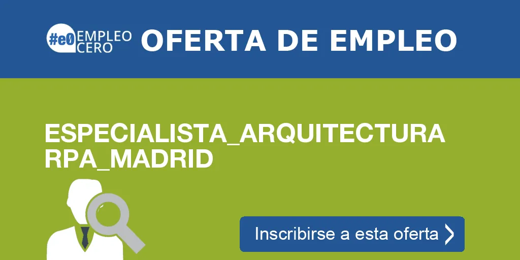 ESPECIALISTA_ARQUITECTURA RPA_MADRID