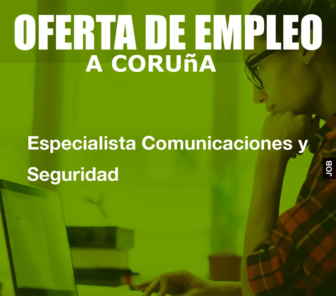 Especialista Comunicaciones y Seguridad