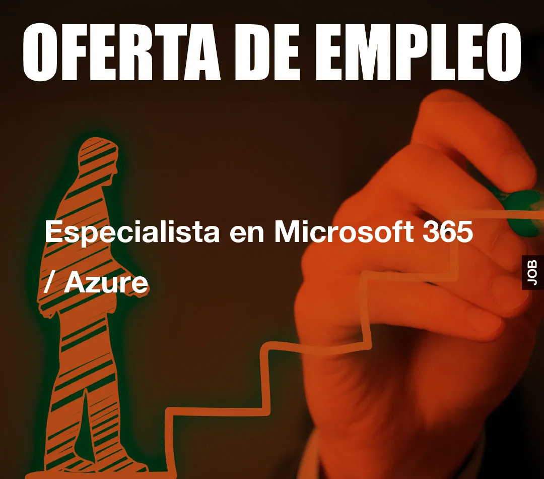 Especialista en Microsoft 365 / Azure Especialista en Microsoft 365 / Azure
