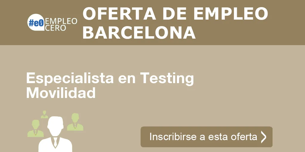 Especialista en Testing Movilidad Especialista en Testing Movilidad