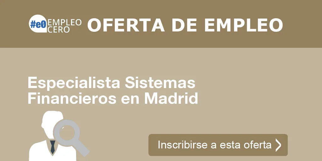 Especialista Sistemas Financieros en Madrid Especialista Sistemas Financieros en Madrid