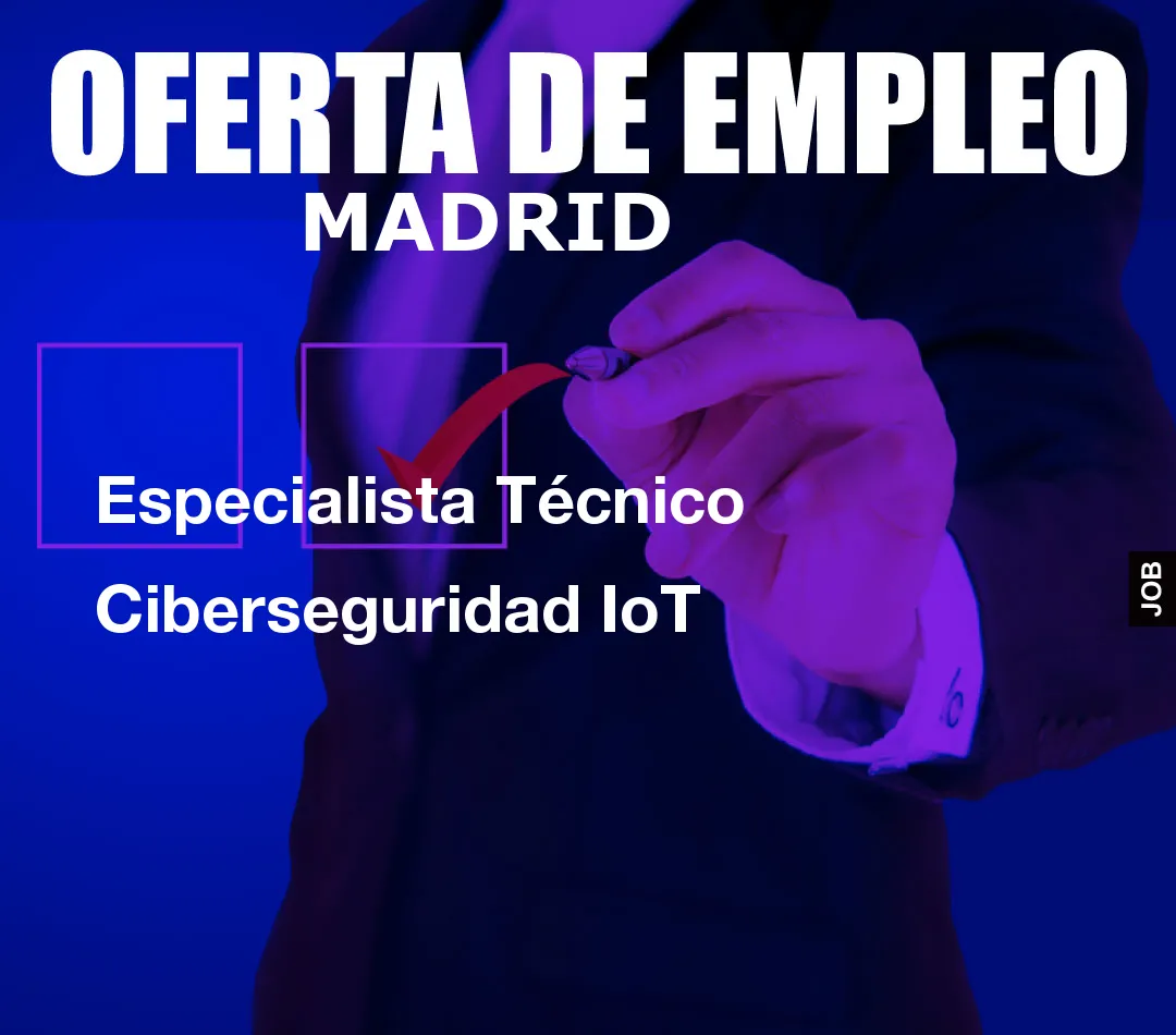 Especialista Técnico Ciberseguridad IoT Especialista Técnico Ciberseguridad IoT