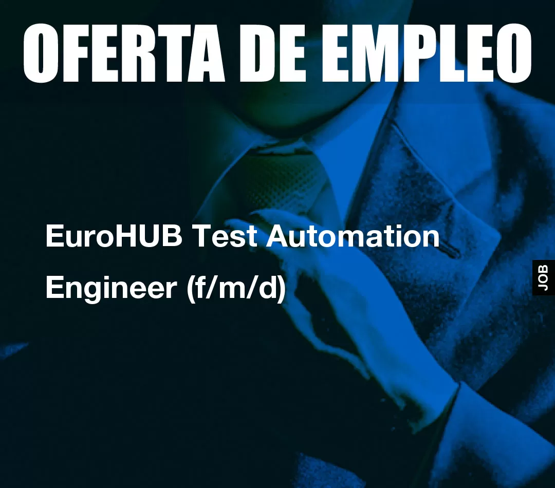 EuroHUB Test Automation Engineer (f/m/d) EuroHUB Test Automation Engineer (f/m/d)