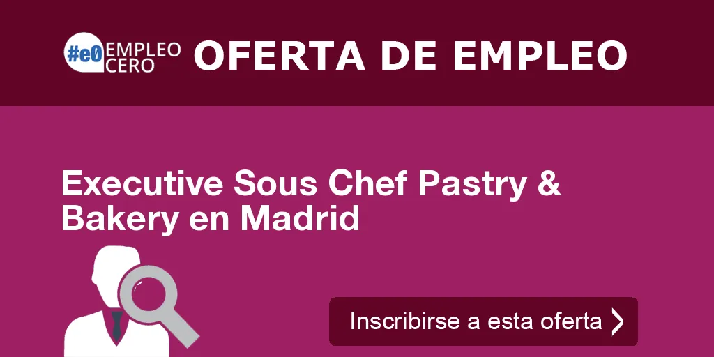 Executive Sous Chef Pastry & Bakery en Madrid Executive Sous Chef Pastry & Bakery en Madrid