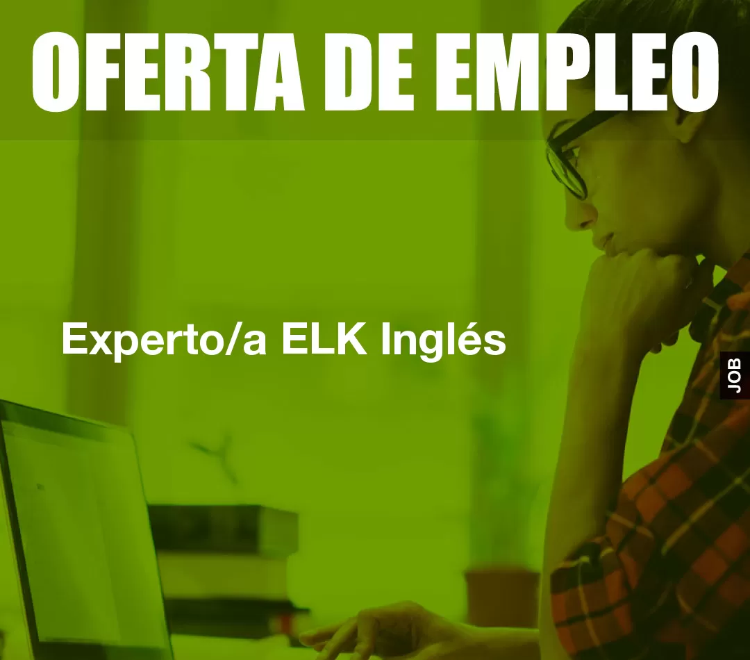 Experto/a ELK Inglés Experto/a ELK Inglés