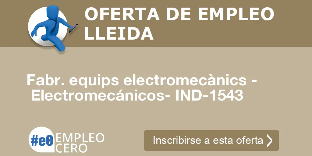 Fabr. equips electromecànics - Electromecánicos- IND-1543 Fabr. equips electromecànics - Electromecánicos- IND-1543