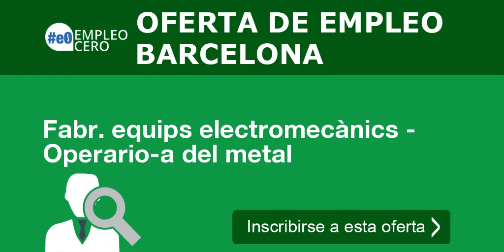 Fabr. equips electromecànics - Operario-a del metal Fabr. equips electromecànics - Operario-a del metal