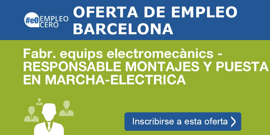 Fabr. equips electromecànics - RESPONSABLE MONTAJES Y PUESTA EN MARCHA-ELECTRICA