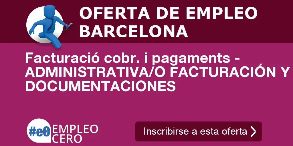 Facturació cobr. i pagaments - ADMINISTRATIVA/O FACTURACIÓN Y DOCUMENTACIONES Facturació cobr. i pagaments - ADMINISTRATIVA/O FACTURACIÓN Y DOCUMENTACIONES