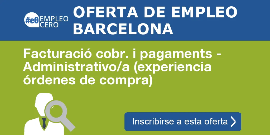 Facturació cobr. i pagaments - Administrativo/a (experiencia órdenes de compra)