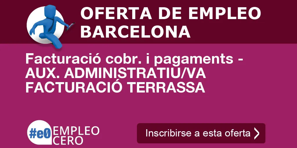 Facturació cobr. i pagaments - AUX. ADMINISTRATIU/VA FACTURACIÓ TERRASSA