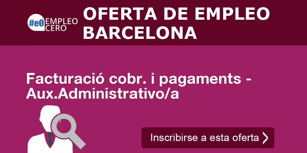 Facturació cobr. i pagaments - Aux.Administrativo/a Facturació cobr. i pagaments - Aux.Administrativo/a