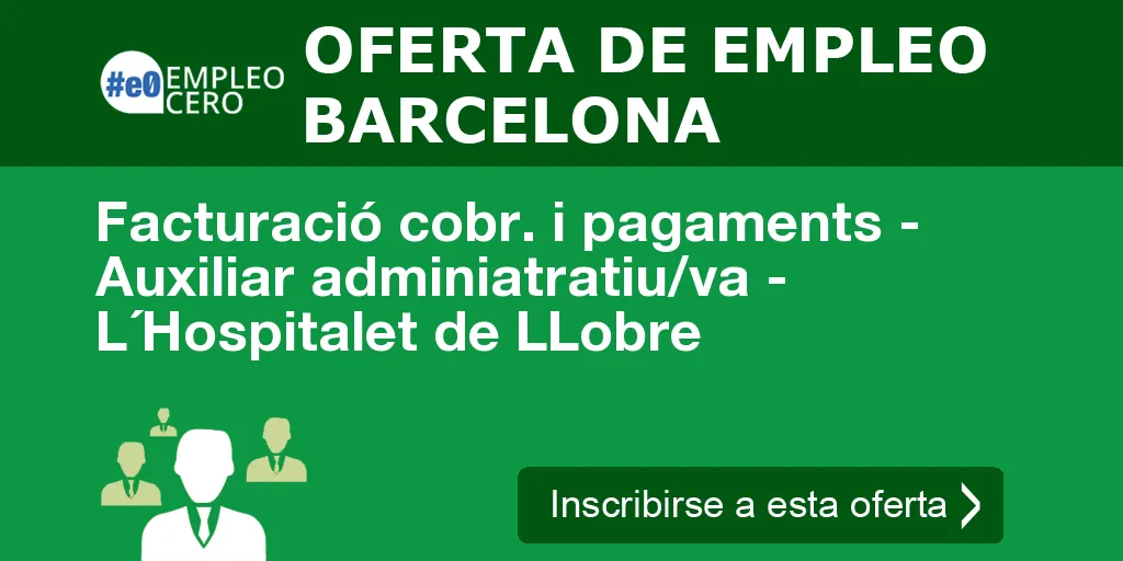 Facturació cobr. i pagaments - Auxiliar adminiatratiu/va - L´Hospitalet de LLobre