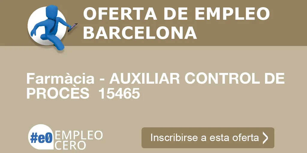 Farmàcia - AUXILIAR CONTROL DE PROCÈS 15465 Farmàcia - AUXILIAR CONTROL DE PROCÈS 15465