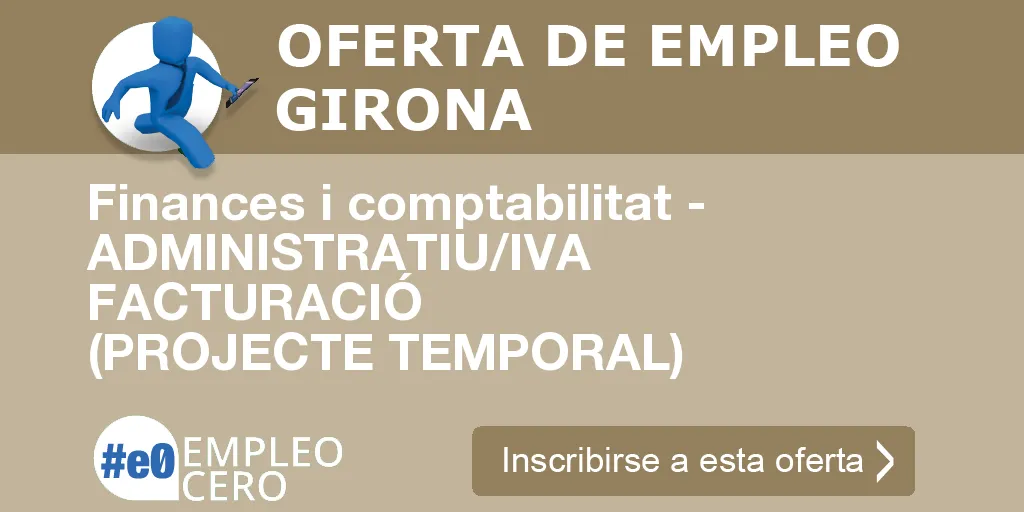 Finances i comptabilitat - ADMINISTRATIU/IVA FACTURACIÓ (PROJECTE TEMPORAL) Finances i comptabilitat - ADMINISTRATIU/IVA FACTURACIÓ (PROJECTE TEMPORAL)