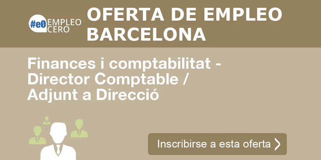 Finances i comptabilitat - Director Comptable / Adjunt a Direcció