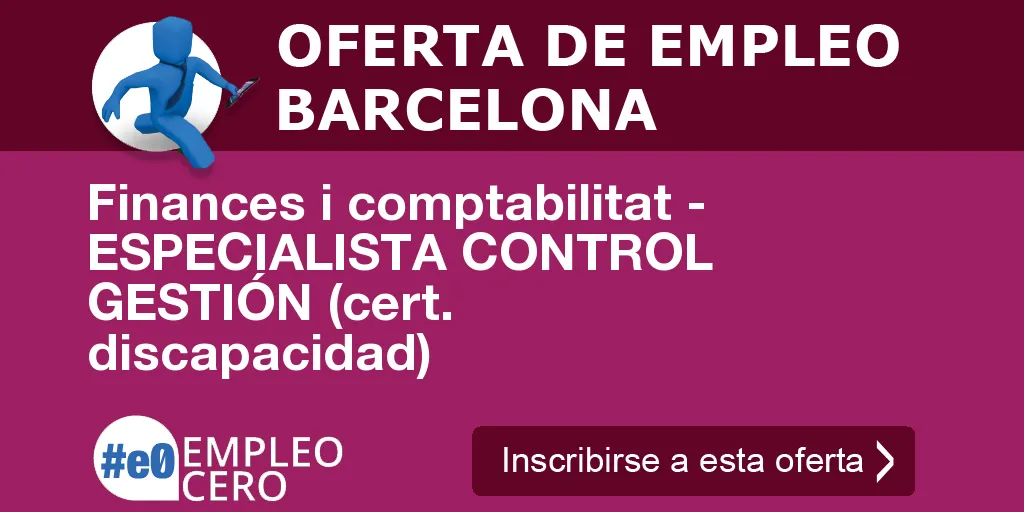 Finances i comptabilitat - ESPECIALISTA CONTROL GESTIÓN (cert. discapacidad) Finances i comptabilitat - ESPECIALISTA CONTROL GESTIÓN (cert. discapacidad)