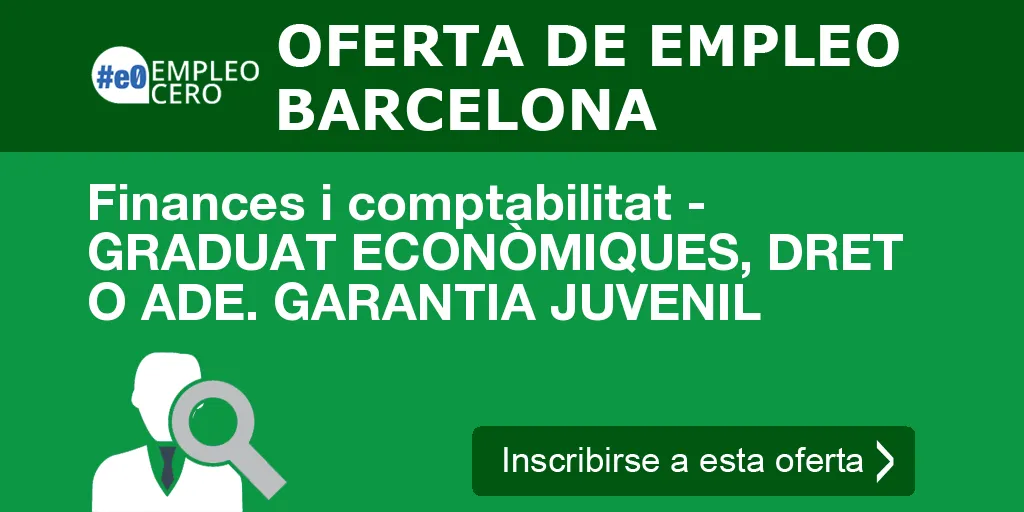 Finances i comptabilitat - GRADUAT ECONÒMIQUES, DRET O ADE. GARANTIA JUVENIL Finances i comptabilitat - GRADUAT ECONÒMIQUES, DRET O ADE. GARANTIA JUVENIL