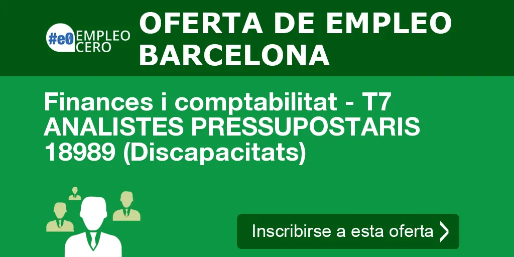 Finances i comptabilitat - T7 ANALISTES PRESSUPOSTARIS 18989 (Discapacitats) Finances i comptabilitat - T7 ANALISTES PRESSUPOSTARIS 18989 (Discapacitats)
