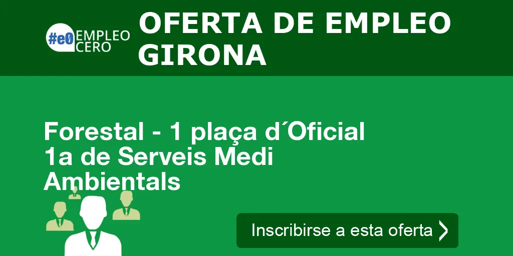 Forestal - 1 plaça d´Oficial 1a de Serveis Medi Ambientals Forestal - 1 plaça d´Oficial 1a de Serveis Medi Ambientals