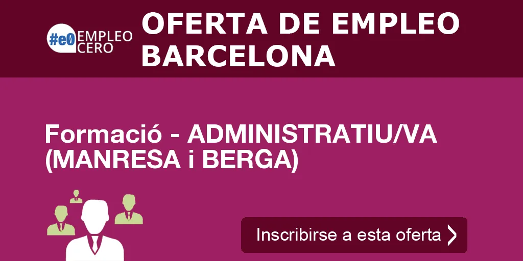Formació - ADMINISTRATIU/VA (MANRESA i BERGA) Formació - ADMINISTRATIU/VA (MANRESA i BERGA)