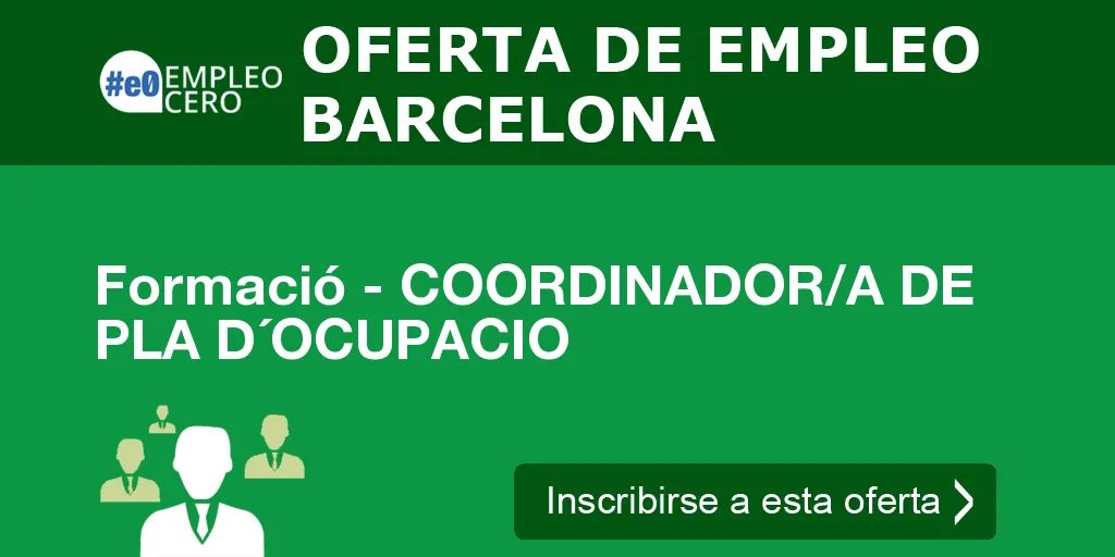 Formació - COORDINADOR/A DE PLA D´OCUPACIO Formació - COORDINADOR/A DE PLA D´OCUPACIO