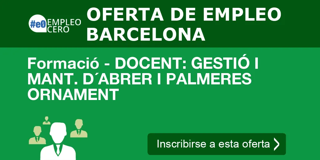 Formació - DOCENT: GESTIÓ I MANT. D´ABRER I PALMERES ORNAMENT Formació - DOCENT: GESTIÓ I MANT. D´ABRER I PALMERES ORNAMENT