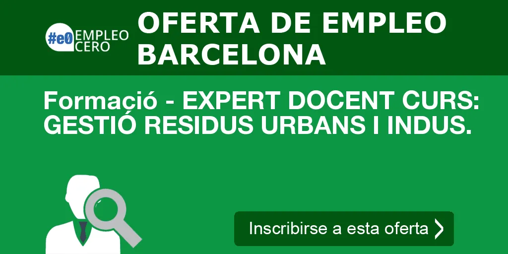 Formació - EXPERT DOCENT CURS: GESTIÓ RESIDUS URBANS I INDUS. Formació - EXPERT DOCENT CURS: GESTIÓ RESIDUS URBANS I INDUS.