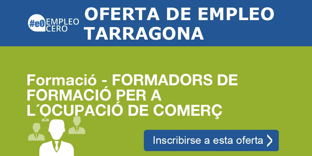 Formació - FORMADORS DE FORMACIÓ PER A L´OCUPACIÓ DE COMERÇ Formació - FORMADORS DE FORMACIÓ PER A L´OCUPACIÓ DE COMERÇ